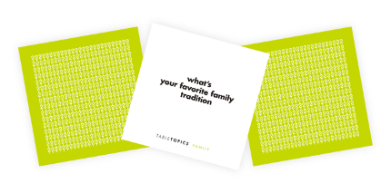 From TableTopics® Family: What's your favorite family tradition?
