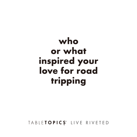 TableTopics Airstream Live Riveted Conversation Cards Question - Who or what inspired your love for road tripping?
