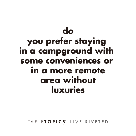 TableTopics Airstream Live Riveted Conversation Cards Question - Do you prefer staying in a campground with some conveniences or in a more remote area without luxuries?