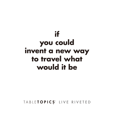 TableTopics Airstream Live Riveted Conversation Cards Question - If you could invent a new way to travel what would it be?