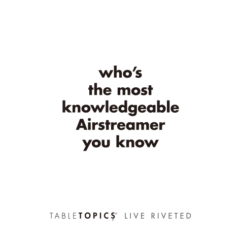 TableTopics Airstream Live Riveted Conversation Cards Question - Who's the most knowledgeable Airstreamer you know?