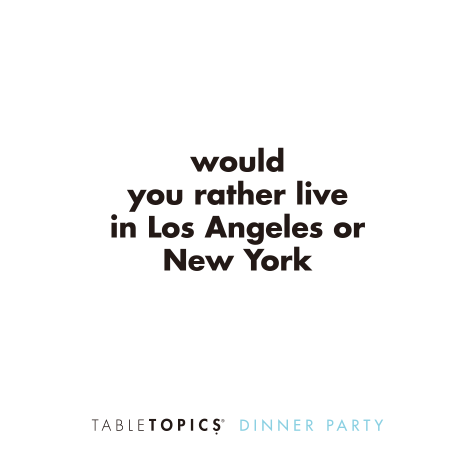 Dinner Party conversation card with the question: Would you rather live in Los Angeles or New York?