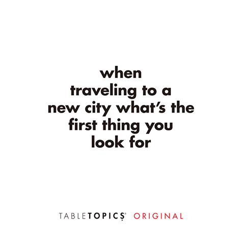 When traveling to a new city what’s the first thing you look for?