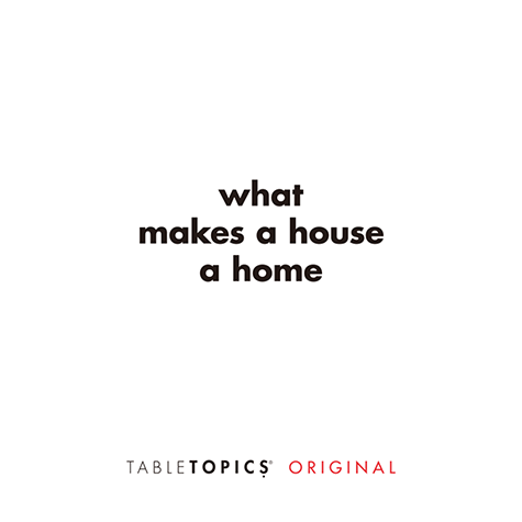 What makes a house a home?