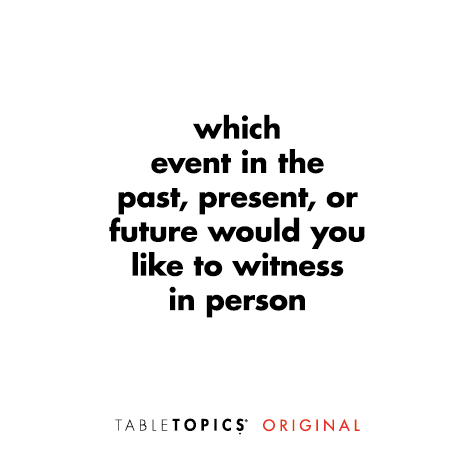 Which event in the past, present, or future would you like to witness in person?